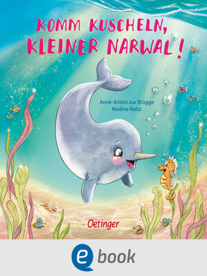 cover image of Komm kuscheln, kleiner Narwal!